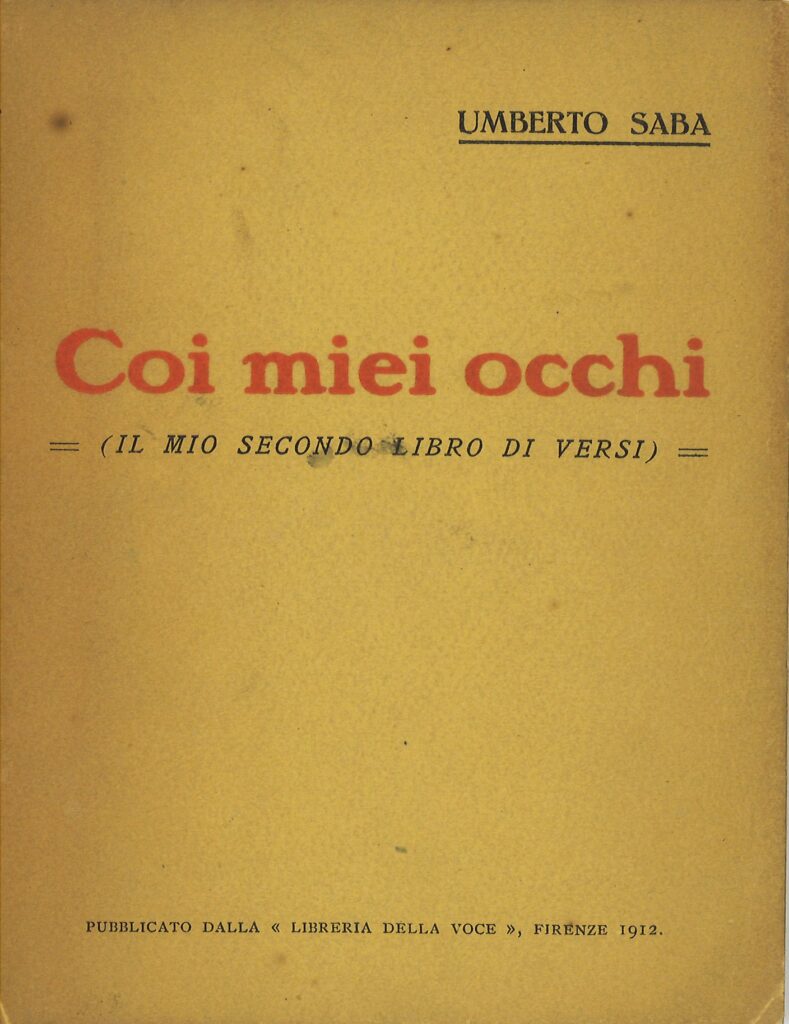 Umberto Saba, Coi miei occhi. (Il mio secondo libro di versi) Firenze, Libreria della Voce, 1912 > coll. BC Hortis