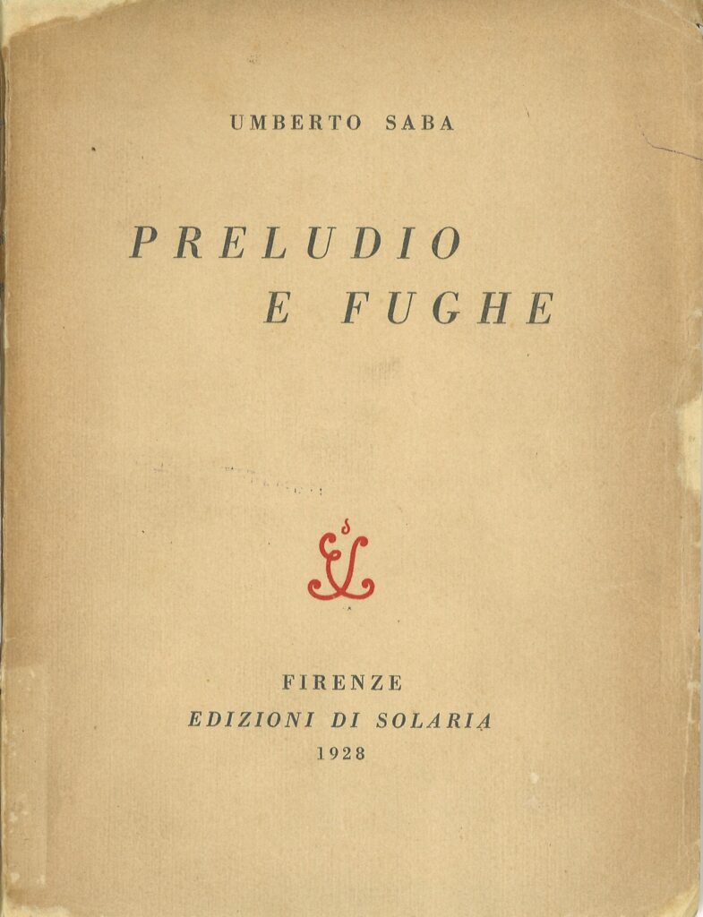 Umberto Saba, Preludio e fughe Firenze, Edizioni di Solaria, 1928 > coll. BC Hortis