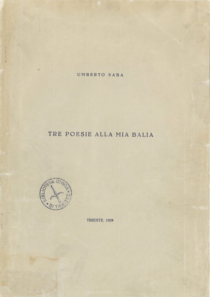 Umberto Saba, Tre poesie alla mia balia Trieste, Tipografia Vittorio Levi, 1929 > coll. BC Hortis