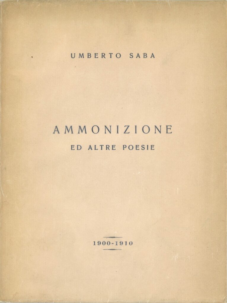 Umberto Saba, Ammonizione ed altre poesie. 1900-1910 Trieste, 1932 > coll. BC Hortis